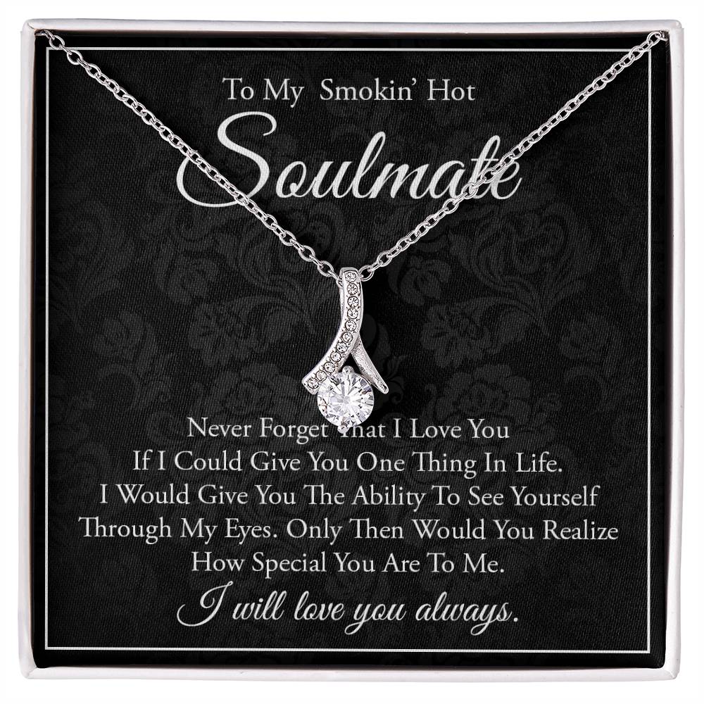 To My Smokin Hot Soulmate, Never Forget That I Love You Alluring Necklace