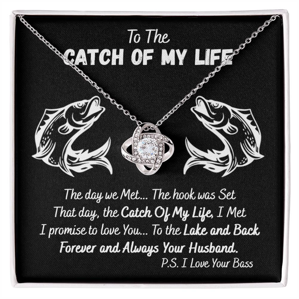 To The Catch Of My Life, Necklace For Wife Love Knot Necklace